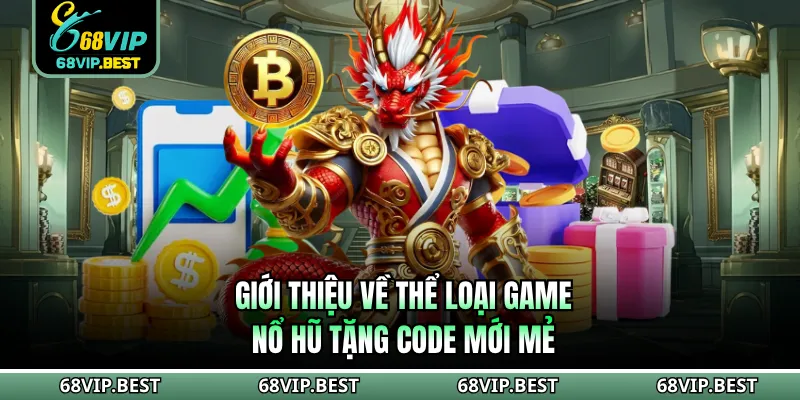 Giới thiệu về thể loại game nổ hũ tặng code mới mẻ